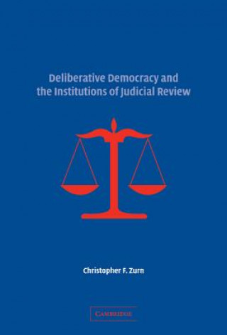 Kniha Deliberative Democracy and the Institutions of Judicial Review Christopher F. Zurn