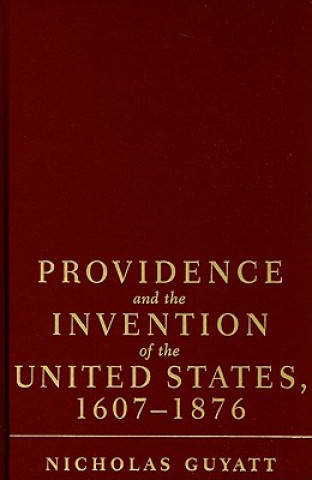 Book Providence and the Invention of the United States, 1607-1876 Nicholas Guyatt