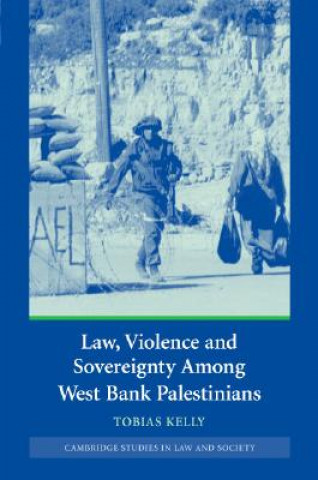 Könyv Law, Violence and Sovereignty Among West Bank Palestinians Tobias Kelly