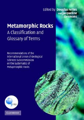Carte Metamorphic Rocks: A Classification and Glossary of Terms Douglas FettesJacqueline Desmons