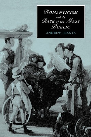 Kniha Romanticism and the Rise of the Mass Public Andrew Franta