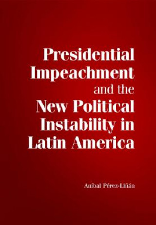 Книга Presidential Impeachment and the New Political Instability in Latin America Aníbal Pérez-Li