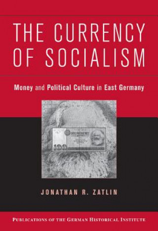 Book Currency of Socialism Jonathan R. Zatlin