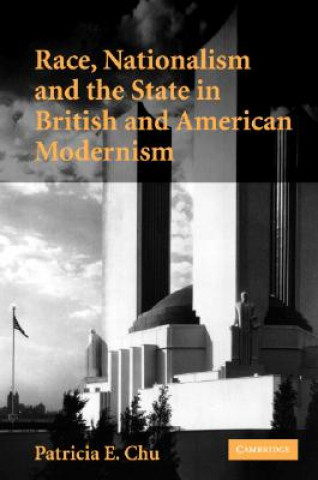 Kniha Race, Nationalism and the State in British and American Modernism Patricia E. Chu