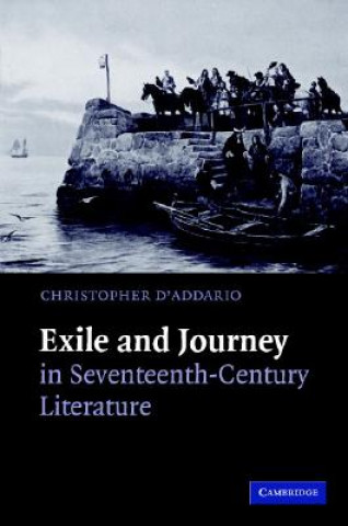 Kniha Exile and Journey in Seventeenth-Century Literature Christopher D`Addario