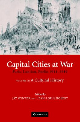 Könyv Capital Cities at War: Volume 2, A Cultural History Jay WinterJean-Louis Robert