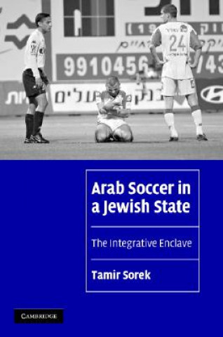 Kniha Arab Soccer in a Jewish State Tamir Sorek