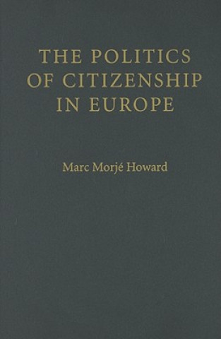 Könyv Politics of Citizenship in Europe Marc Morjé Howard