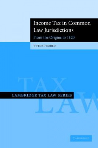 Kniha Income Tax in Common Law Jurisdictions: Volume 1, From the Origins to 1820 Peter Harris