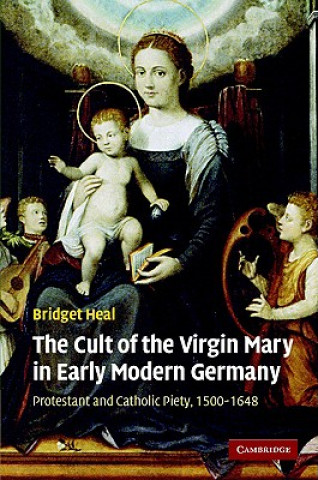 Kniha Cult of the Virgin Mary in Early Modern Germany Bridget Heal