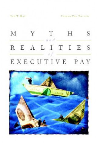 Könyv Myths and Realities of Executive Pay Ira KaySteven Van Putten