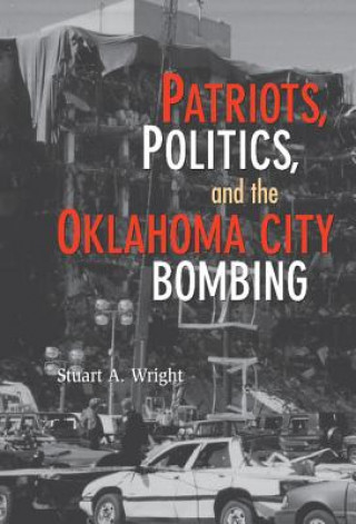 Książka Patriots, Politics, and the Oklahoma City Bombing Stuart A. Wright