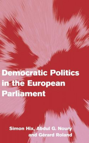 Kniha Democratic Politics in the European Parliament Simon HixAbdul G. NouryGérard Roland