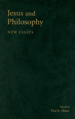 Könyv Jesus and Philosophy Paul K. Moser