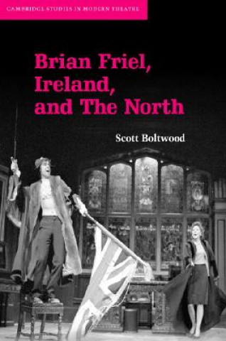 Kniha Brian Friel, Ireland, and The North Scott Boltwood