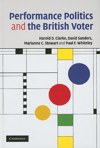 Carte Performance Politics and the British Voter Harold D. ClarkeDavid SandersMarianne C. StewartPaul F. Whiteley