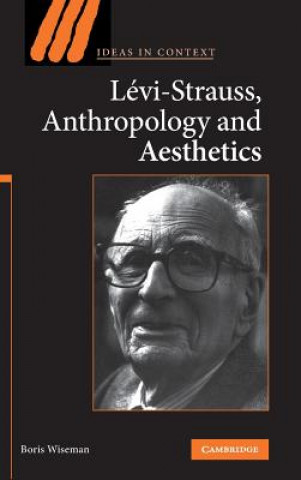 Kniha Levi-Strauss, Anthropology, and Aesthetics Boris Wiseman