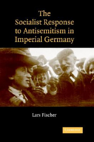 Книга Socialist Response to Antisemitism in Imperial Germany Lars Fischer