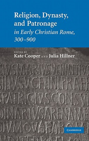 Carte Religion, Dynasty, and Patronage in Early Christian Rome, 300-900 Kate CooperJulia Hillner