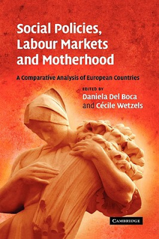 Könyv Social Policies, Labour Markets and Motherhood Daniela del BocaCécile Wetzels