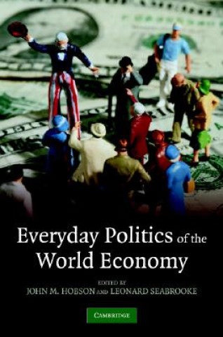 Könyv Everyday Politics of the World Economy John M. HobsonLeonard Seabrooke