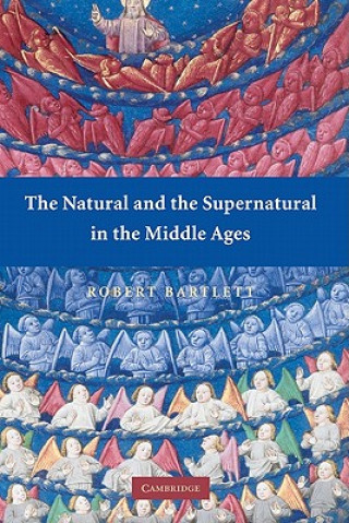 Книга Natural and the Supernatural in the Middle Ages Robert Bartlett