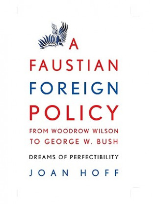 Buch Faustian Foreign Policy from Woodrow Wilson to George W. Bush Joan Hoff