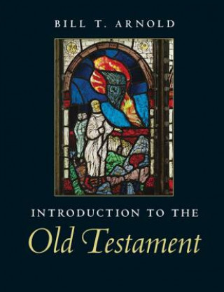 Carte Introduction to the Old Testament Bill T. Arnold
