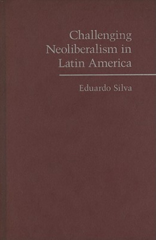 Carte Challenging Neoliberalism in Latin America Eduardo Silva