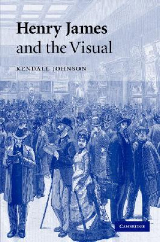 Kniha Henry James and the Visual Kendall Johnson