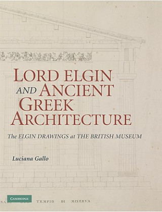 Buch Lord Elgin and Ancient Greek Architecture Luciana  Gallo