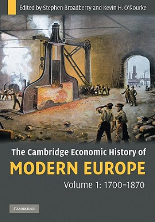 Carte Cambridge Economic History of Modern Europe: Volume 1, 1700-1870 Stephen BroadberryKevin H. O`Rourke