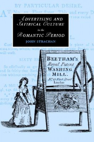 Könyv Advertising and Satirical Culture in the Romantic Period John Strachan