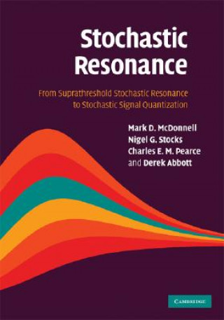 Kniha Stochastic Resonance Mark D. McDonnellNigel G. StocksCharles E. M. PearceDerek Abbott