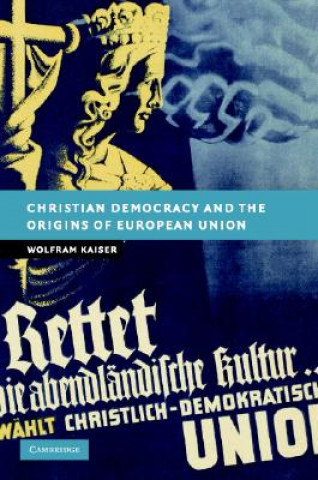 Carte Christian Democracy and the Origins of European Union Wolfram Kaiser