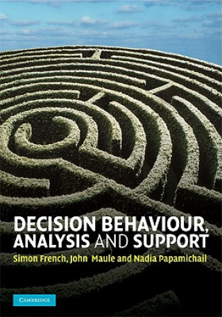 Könyv Decision Behaviour, Analysis and Support Simon FrenchJohn  MauleNadia Papamichail