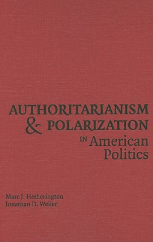 Carte Authoritarianism and Polarization in American Politics Marc J. HetheringtonJonathan D. Weiler