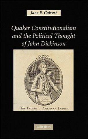 Książka Quaker Constitutionalism and the Political Thought of John Dickinson Jane E. Calvert