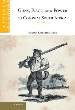 Buch Guns, Race, and Power in Colonial South Africa William Kelleher Storey