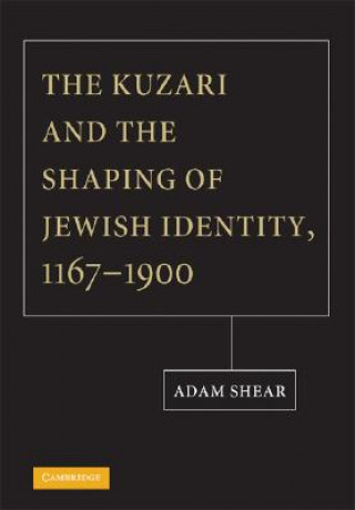 Kniha Kuzari and the Shaping of Jewish Identity, 1167-1900 Adam Shear