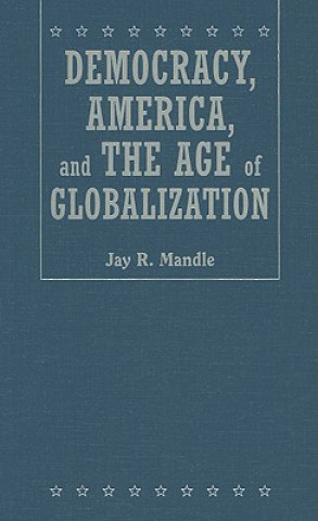 Carte Democracy, America, and the Age of Globalization Jay R. Mandle