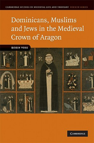 Könyv Dominicans, Muslims and Jews in the Medieval Crown of Aragon Robin Vose