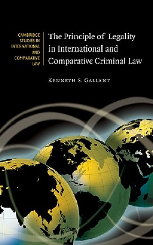 Kniha Principle of Legality in International and Comparative Criminal Law Kenneth S. Gallant