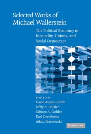 Knjiga Selected Works of Michael Wallerstein David Austen-SmithJeffry A. FriedenMiriam A. GoldenKarl Ove Moene