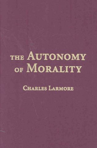 Buch Autonomy of Morality Charles Larmore