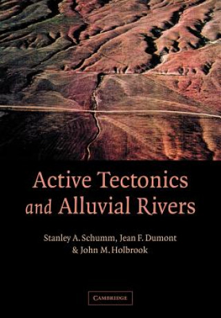 Kniha Active Tectonics and Alluvial Rivers Stanley A. SchummJean F. DumontJohn M. Holbrook