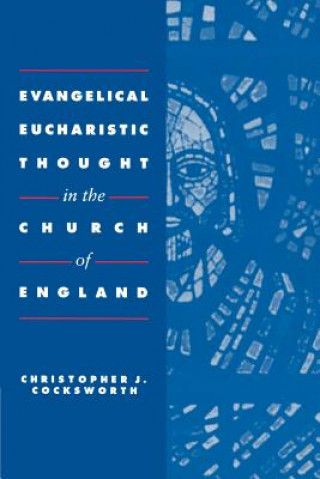 Libro Evangelical Eucharistic Thought in the Church of England Christopher J. Cocksworth