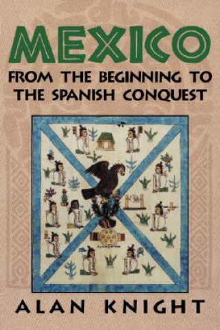 Книга Mexico: Volume 1, From the Beginning to the Spanish Conquest Alan Knight