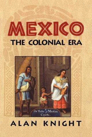 Carte Mexico: Volume 2, The Colonial Era Alan Knight