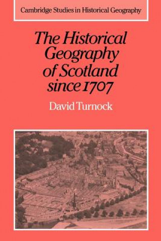 Libro Historical Geography of Scotland since 1707 David Turnock